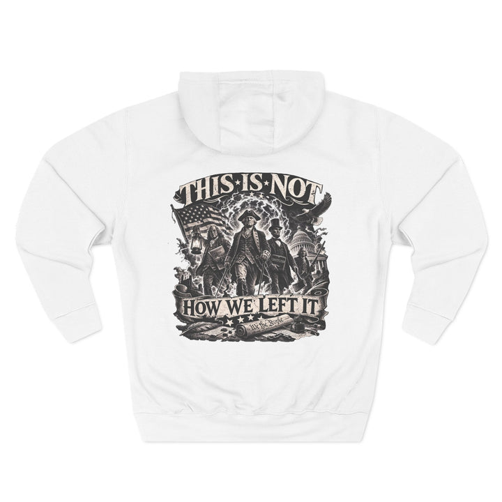 Hoodie — “This Is Not How We Left It” Patriotic Revolutionary Graphic Hoodie